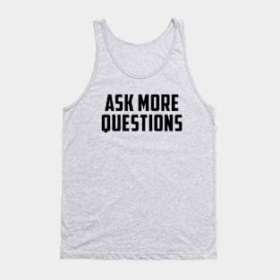 ASK MORE QUESTIONS Tank Top